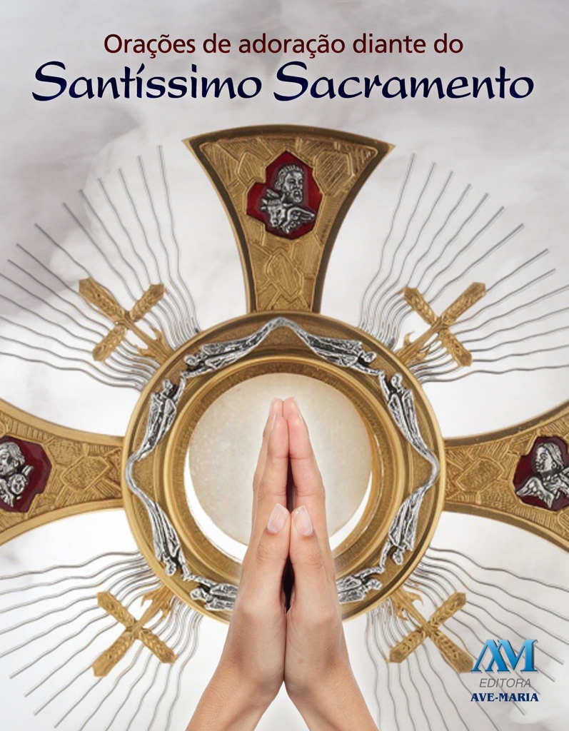 Orações de Adoração diante do Santíssimo Sacramento