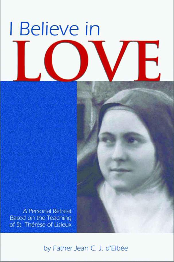 Eu Acredito no Amor: Um Retiro Pessoal baseado nos Ensinamentos de Santa Teresinha de Lisieux