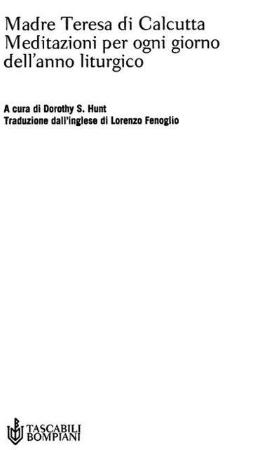 Frontespizio - Madre Teresa di Calcutta - meditazioni per ogni giorno dell'anno liturgico - A cura di dorothy S. Hunt - Traduzione dall'inglese di lorenzo Fenoglio - Tascabili Bompiani